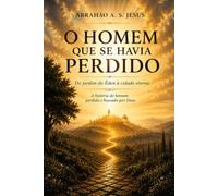 O HOMEM QUE SE HAVIA PERDIDO: A HISTÓRIA DO HOMEM PERDIDO E BUSCADO POR DEUS
