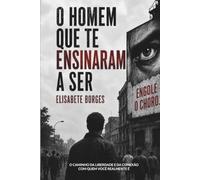 O Homem que Te Ensinaram a Ser