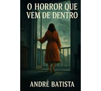 O Horror Que Vem de Dentro