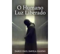 O Humano Luz Liberado (OS DOZE CAMINHOS DA TRANSFORMAÇÃO)