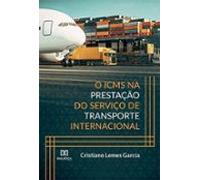 O Icms Na Prestação Do Serviço De Transporte Internacional (ebook)