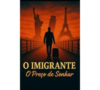 O Imigrante: O Preço de Sonhar
