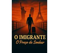 O Imigrante: O Preço de Sonhar