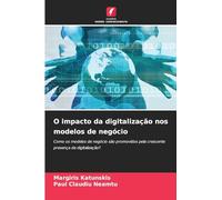 O impacto da digitalização nos modelos de negócio: Como os modelos de negócio são promovidos pela crescente presença da digitalização?
