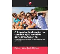 O impacto da duração da comunicação mediada por computador na: autoestima social, ansiedade social e depressão dos adolescentes