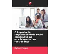 O impacto da responsabilidade social corporativa no envolvimento dos funcionários