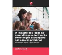 O impacto dos jogos na aprendizagem do francês como língua estrangeira nas escolas primárias: Fundamentos teóricos e guias didácticos