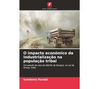 O impacto económico da industrialização na população tribal: Um estudo de caso do distrito de Koraput, no sul de Orissa, Índia
