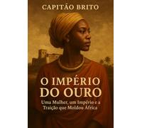 O Império do Ouro - Uma Mulher, um Império e a Traição que Moldou África