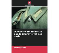 O Império em ruínas: a queda imprevisível dos nazis