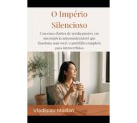O Império Silencioso: Una cinco fontes de renda passiva em um negócio autossustentável que funciona sem você: o portfólio completo para introvertidos (Renda Silenciosa)