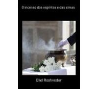 O Incenso Dos Espíritos E Das Almas (ebook)