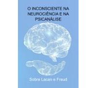 O Inconsciente Na Neurociência E Na Psicanálise (ebook)