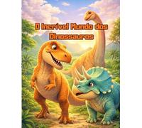 O Incrível Mundo dos Dinossauros: Livro para Colorir, Aprender e se Divertir.