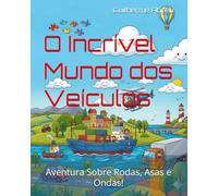 O Incrível Mundo dos Veículos: Aventura Sobre Rodas, Asas e Ondas!