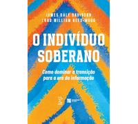 O indivíduo soberano: Como dominar a transição para a era da informação