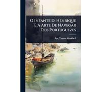O Infante D. Henrique E A Arte De Navegar Dos Portuguezes