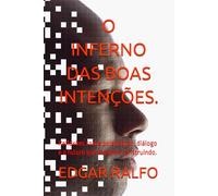 O INFERNO DAS BOAS INTENÇÕES.: Reflexões sobre polarização, diálogo e o futuro que estamos construindo.