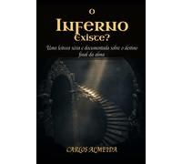 O Inferno Existe?: Uma leitura séria e documentada sobre o destino final da alma (Grandes Perguntas da Fé)