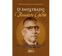 O Infiltrado: Benedicto Galvão: A Trajetória Do Primeiro Presidente Ne