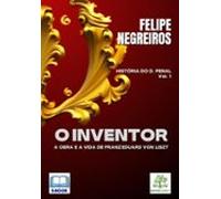 O Inventor: A Obra E A Vida De Franz Eduard Von Liszt [e-book] (ebook)