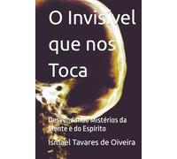 O Invisível que nos Toca: Desvendando Mistérios da Mente e do Espírito