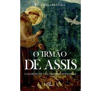 O Irmão de Assis O segredo de uma vida que permanece
