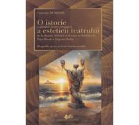 O istorie a gandirii despre frumos si a esteticii teatrului de la Hesiod, Aristotel si Horatiu la Stanislavski, Peter Brook si Eugenio Barba - Corneliu Dumitriu