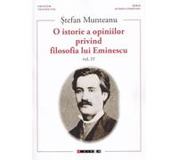 O istorie a opiniilor privind filosofia lui Eminescu Vol.4 - Stefan Munteanu, Universitas, Editie in limba romana