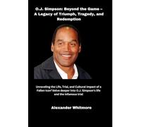 O.J. Simpson: Beyond the Game - A Legacy of Triumph, Tragedy, and Redemption