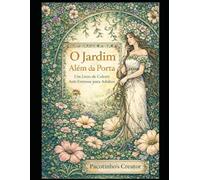 O Jardim Além da Porta: Um Livro de Colorir Anti-Estresse para Adultos