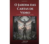 O Jardim das Cartas de Vidro: A Fênix de cinzas frias