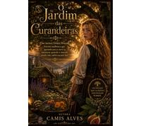 O Jardim das Curandeiras: Elas nunca foram bruxas. Foram mulheres que aprenderam a ouvir a natureza quando o mundo ainda não sabia escutá-las.