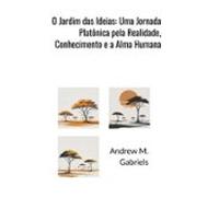 O Jardim Das Ideias: Uma Jornada Platônica Pela Realidade Conhecimento