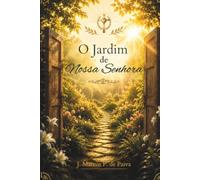 O Jardim de Nossa Senhora: Uma peregrinação da alma em direção a Jesus Cristo