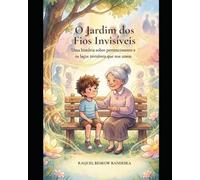 O Jardim dos Fios Invisíveis: Uma história sobre pertencimento e os laços invisíveis que nos unem