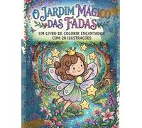 O Jardim Mágico das Fadas: Um livro de colorir encantador com 20 ilustrações