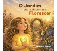O jardim que lembrou como florescer (As Cores do Coração)