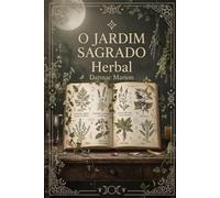 O JARDIM SAGRADO: Herbalismo Wiccano e a Magia das Plantas (Wicca - Despertar Wicca PT: Livros de magia natural por Dannac Marion)