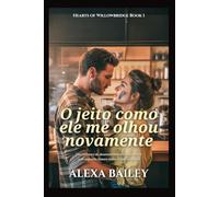 O jeito como ele me olhou novamente: Um romance de desenvolvimento lento sobre uma segunda chance numa cidade pequena: 1 (HEARTS PF PF WILLOWBRIDGE)
