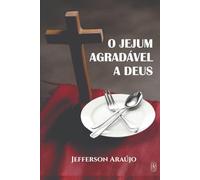 O Jejum Agradável a Deus: Quebrando as Correntes Espirituais