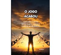 O Jogo Acabou: Como quebrar o ciclo das apostas, recuperar o controle e reconstruir sua vida financeira.