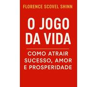 O Jogo da Vida: Como Atrair Sucesso, Amor e Prosperidade (Finanças Pessoais e Empreendedorismo)