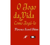 O Jogo da Vida e Como Jogá-lo: Florence Scovel Shinn (1928)