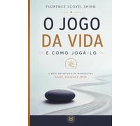 O Jogo da Vida e Como Jogá-lo: O clássico definitivo de Florence Scovel Shinn sobre prosperidade, Lei da Atração, poder da mente, afirmações positivas e manifestação consciente - Tradução comentada