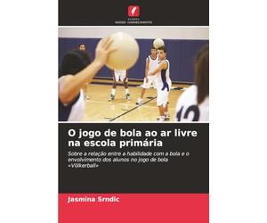 O jogo de bola ao ar livre na escola primária: Sobre a relação entre a habilidade com a bola e o envolvimento dos alunos no jogo de bola «Völkerball»