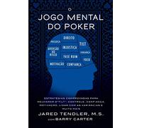 O Jogo Mental Do Poker: Estratégias comprovadas para melhorar o controle de ‘tilt’, confiança, motivação, como lidar com as variâncias e muito mais