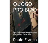 O JOGO PROIBIDO: As 10 Verdades que Nunca Contaram e Porque Você Precisa Saber (Poesias & Autoajuda)