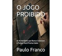 O JOGO PROIBIDO: As 10 Verdades que Nunca Contaram e Porque Você Precisa Saber (Poesias & Autoajuda)