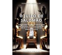 O JUÍZO DE SALOMÃO: O REI SALOMÃO RESOLVEU A DISPUTA ENTRE DUAS MULHERES QUE REIVINDICAVAM SER A MÃE DE UM BEBÊ, MOSTRANDO SUA SABEDORIA E JUSTIÇA: 20 (HISTÓRIAS BÍBLICAS: SOPRO DE DEUS)